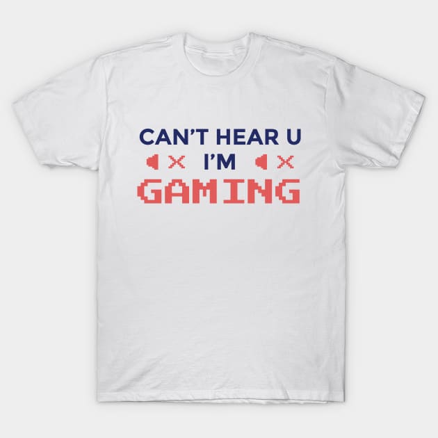 Cant hear you im gaming funny gaming quote T-Shirt by LR_Collections